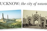 The City of Nawabs, Lucknow offers Something for Everyone!