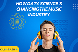 How Data Science is changing the music industry