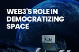 What role is web3 playing in democratizing space?