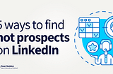 5 Ways to find hot prospects on LinkedIn