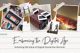 Embracing the Digital Age: Unlocking the Value of Digital Conversion Services