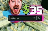 $35 for Commenting on Mr Beast Videos. sane enough!.