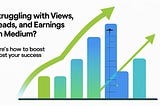 Struggling with Views, Reads, and Earnings on Medium? Here’s How to Boost Your Success