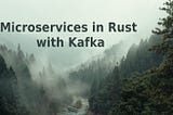 Microservices in Rust with Kafka