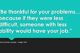 “Be thankful for your problems Reece because if they were less difficult, someone with less ability…