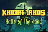 🎃Knightlands: Halls of the Dead🎃