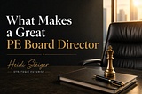 What Makes a Great PE Board Director? - Heidi Steiger