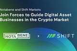 Notabene and Shift Markets Join Forces to Guide Digital Asset Businesses in the Crypto Market