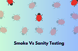Sanity Vs Smoke Testing: Understand The Difference With an Example 🔍