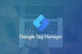 Why do you need Magento 2 Google Tag Manager for your online store?