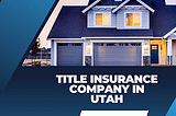 Best Title Insurance Company in Utah