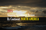 2015 Shipping Investment Review By Continent: North America