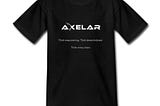 Axelar T-Shirt Design — Think empowering. Think decentralized. Think cross-chain.