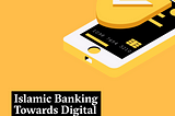 Islamic Banking Towards Digital Transformation