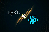 Next JS vs React. Which is better for your front-end development?