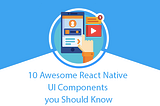 10 Awesome React Native UI Component Libraries You Should Know