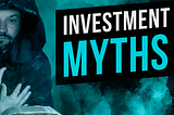The most widespread investment myths