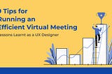 9 Tips for Running an Efficient Virtual Meeting: Lessons Learnt as a UX Designer