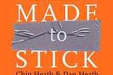 Made To Stick “Unwrapping TheSecrets Of Lasting Ideas”.