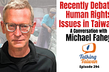 Recently Debated Human Rights Issues in Taiwan: A Conversation with Michael Fahey