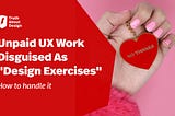 Unpaid UX Work Disguised As “Design Exercises”: How To Handle It