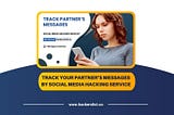 Track Your Partner’s Messages by Social Media Hacking Service