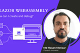 Blazor WebAssembly App: How can I create and debug?