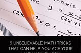 9 Unbelievable Math Tricks that can help you Ace your Math Homework