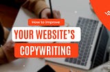 15 Ways On How to Improve your Website’s Copywriting