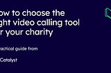 How to choose the right video calling tool for your charity