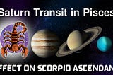 Saturn Transit in Pisces (March 29, 2025 – June 3, 2027): Detailed Predictions for 𝗦𝗰𝗼𝗿𝗽𝗶𝗼.