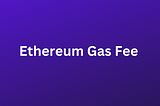 Ethereum Gas: What is it? How does it work?
