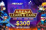 Metaxy x Atesis Capital: Learn & Earn - Road to Arena!