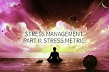 Stress Management, Part II: Stress Metric