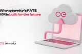 Why æternity’s FATE VM is built for the future