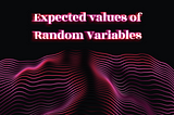Expected Values of Random Variables