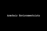 Armchair Environmentalists