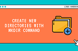Creating and Removing Directories/Files Using Command Line in Linux