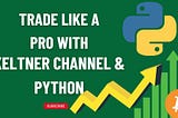 How to Trade Like a Pro with the Keltner Channel Indicator and Python