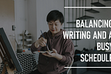 How to Balance Writing with a Busy Schedule