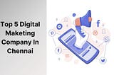 Top 5 Digital Marketing Company In Chennai