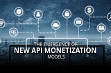 The Emergence of New API Monetization Models