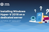 How to Install Hyper-V 2016 on a Dedicated Server