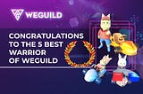 Congratulations to the 5 best warriors of WeGuild