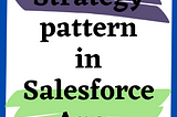 Strategy pattern in Salesforce Apex — SS Blog