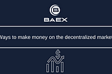Ways to make money on the decentralized market