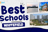 Best Schools in Whitefield Bangalore 2026–27 | Fees, Reviews & Admission Guide