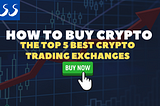How to Buy Crypto: The Top 5 Best Crypto Trading Exchanges