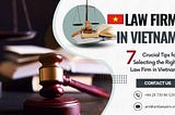 How to Select a Right Law Firm in Vietnam: 7 Crucial Tips