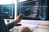 8 Most Common Mistakes in Website Development